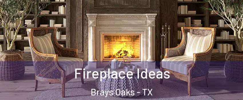 Fireplace Ideas Brays Oaks - TX