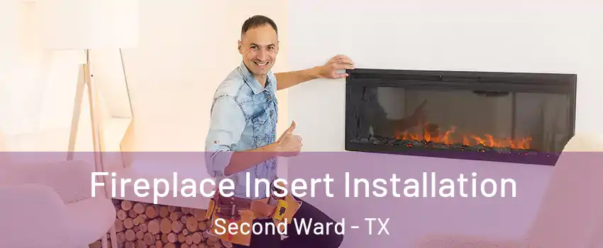 Fireplace Insert Installation Second Ward - TX