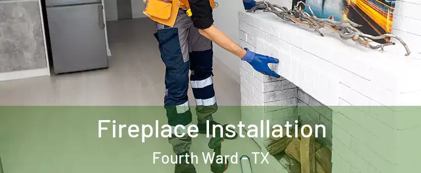 Fireplace Installation Fourth Ward - TX