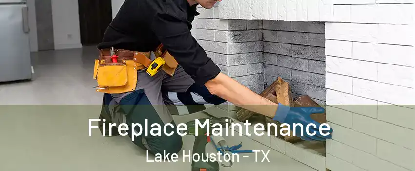 Fireplace Maintenance Lake Houston - TX