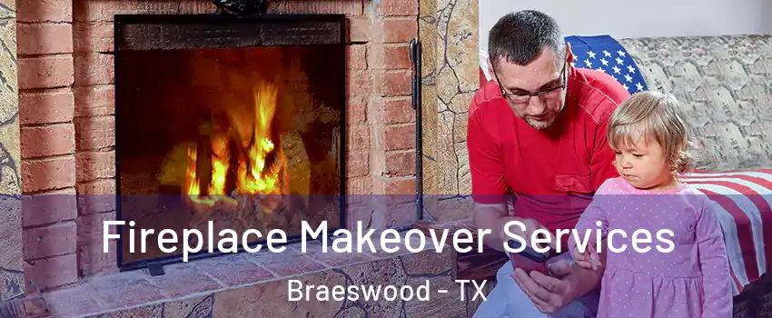 Fireplace Makeover Services Braeswood - TX