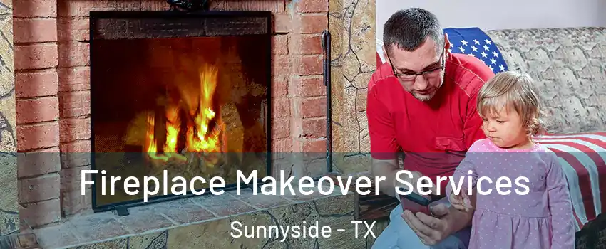 Fireplace Makeover Services Sunnyside - TX