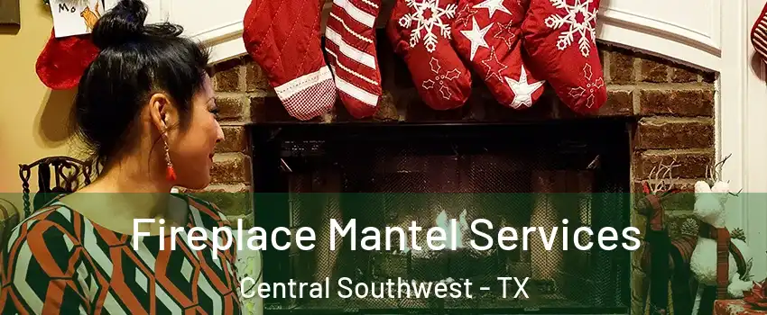 Fireplace Mantel Services Central Southwest - TX