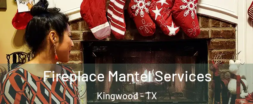 Fireplace Mantel Services Kingwood - TX