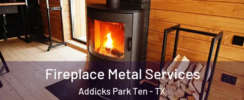 Fireplace Metal Services Addicks Park Ten - TX