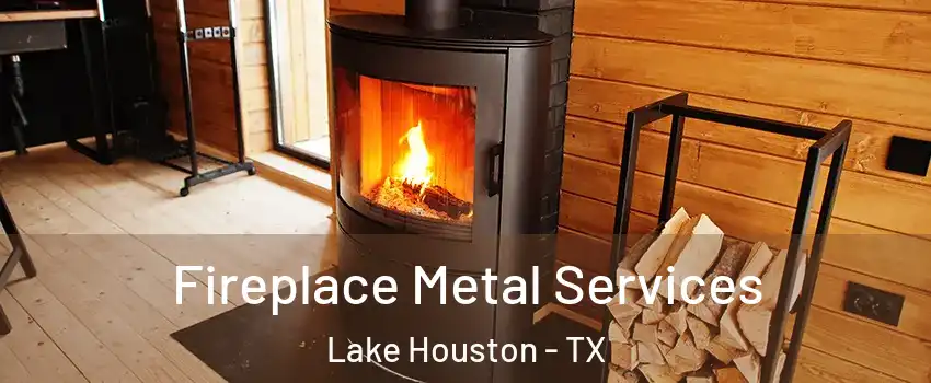 Fireplace Metal Services Lake Houston - TX