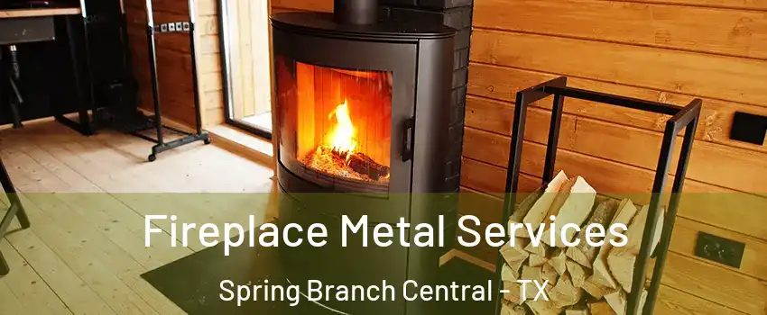 Fireplace Metal Services Spring Branch Central - TX