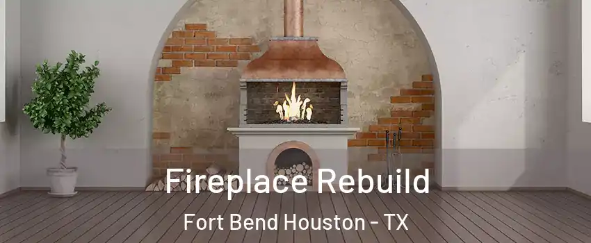 Fireplace Rebuild Fort Bend Houston - TX