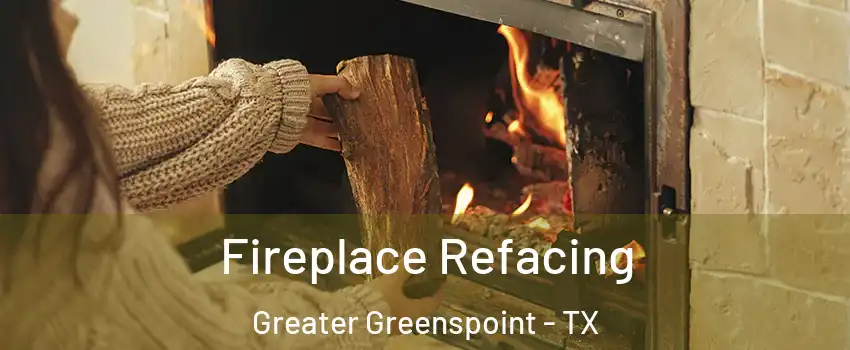 Fireplace Refacing Greater Greenspoint - TX