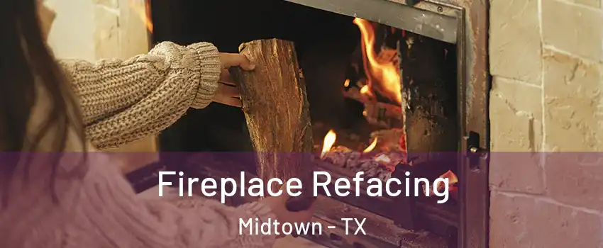 Fireplace Refacing Midtown - TX