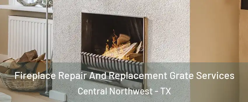 Fireplace Repair And Replacement Grate Services Central Northwest - TX