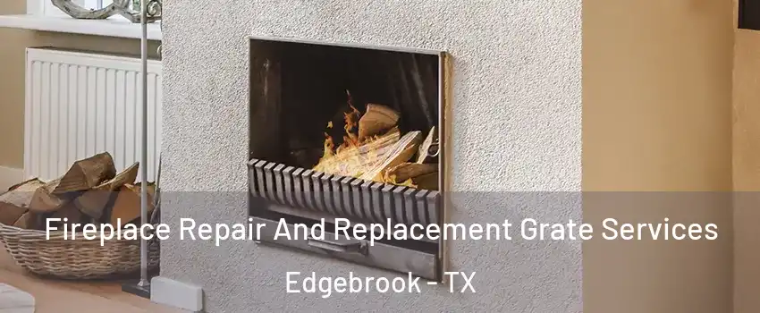 Fireplace Repair And Replacement Grate Services Edgebrook - TX