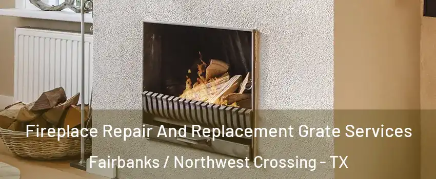 Fireplace Repair And Replacement Grate Services Fairbanks / Northwest Crossing - TX