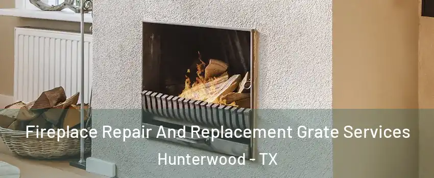 Fireplace Repair And Replacement Grate Services Hunterwood - TX