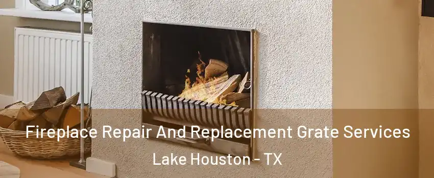 Fireplace Repair And Replacement Grate Services Lake Houston - TX