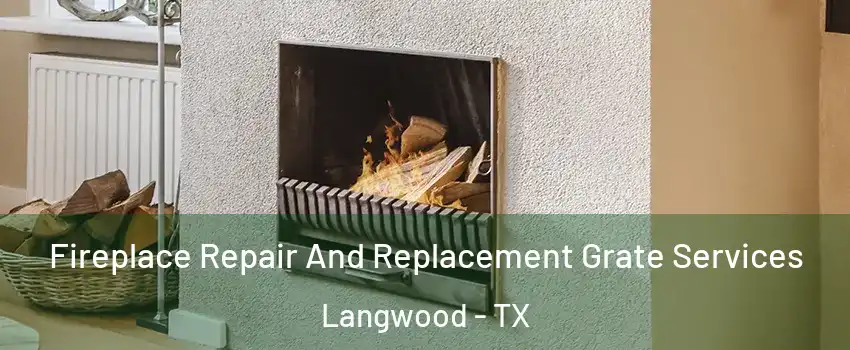 Fireplace Repair And Replacement Grate Services Langwood - TX