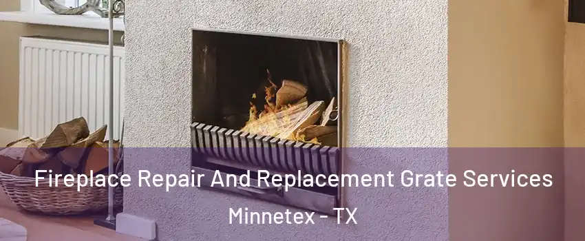 Fireplace Repair And Replacement Grate Services Minnetex - TX