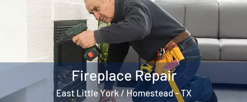 Fireplace Repair East Little York / Homestead - TX