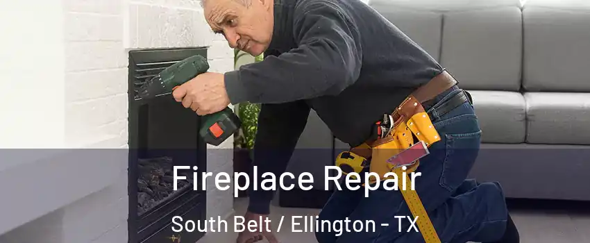 Fireplace Repair South Belt / Ellington - TX