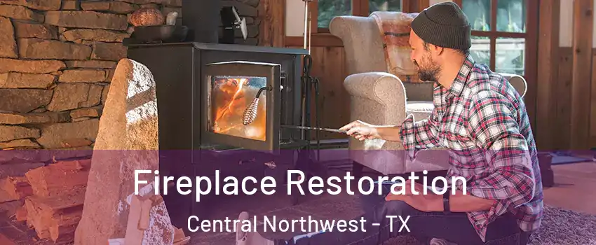 Fireplace Restoration Central Northwest - TX