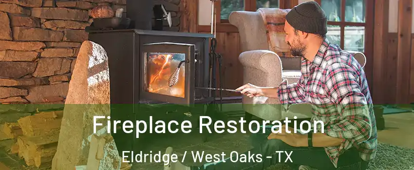 Fireplace Restoration Eldridge / West Oaks - TX