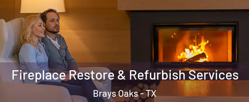 Fireplace Restore & Refurbish Services Brays Oaks - TX