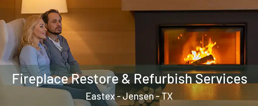 Fireplace Restore & Refurbish Services Eastex - Jensen - TX