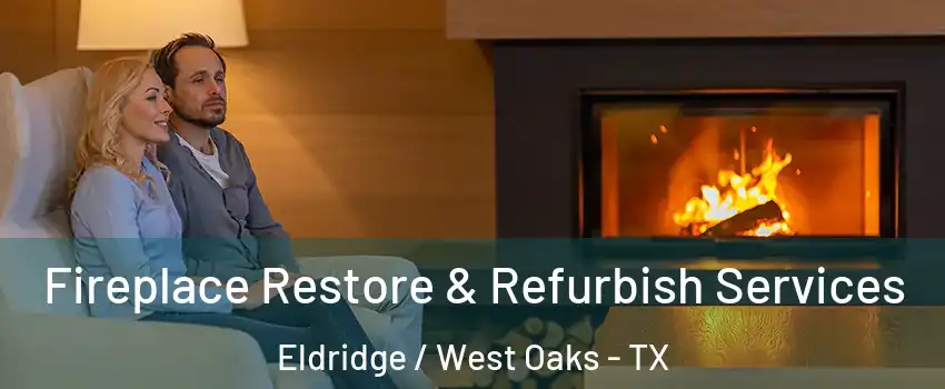 Fireplace Restore & Refurbish Services Eldridge / West Oaks - TX