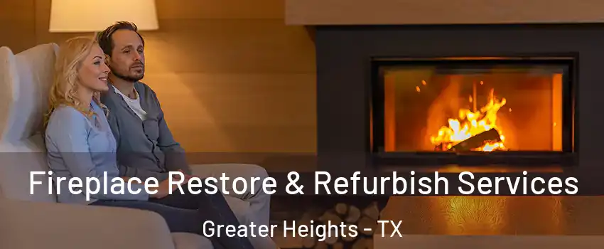 Fireplace Restore & Refurbish Services Greater Heights - TX