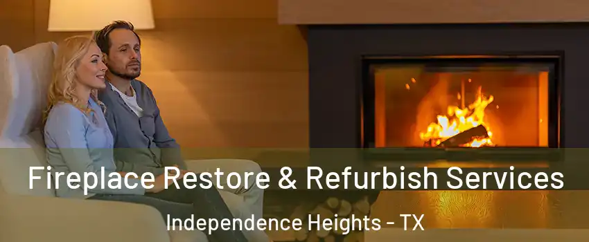 Fireplace Restore & Refurbish Services Independence Heights - TX