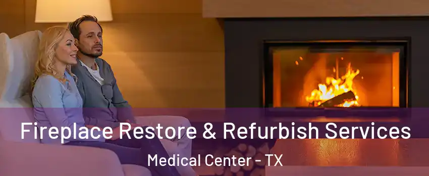 Fireplace Restore & Refurbish Services Medical Center - TX