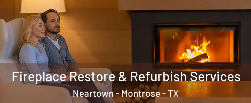 Fireplace Restore & Refurbish Services Neartown - Montrose - TX