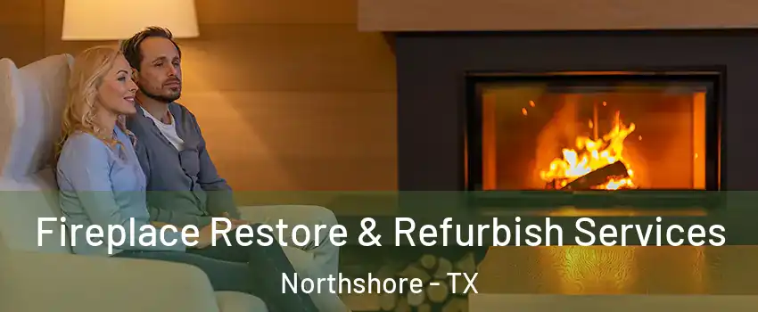 Fireplace Restore & Refurbish Services Northshore - TX