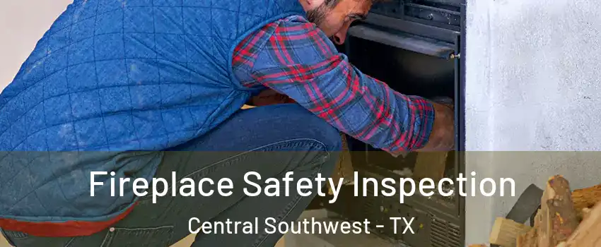 Fireplace Safety Inspection Central Southwest - TX