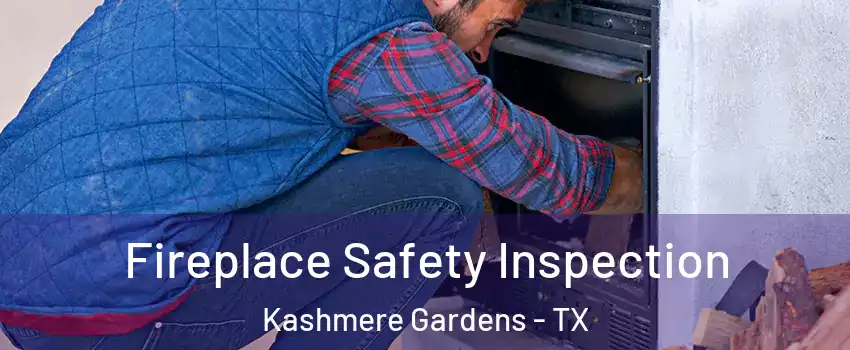 Fireplace Safety Inspection Kashmere Gardens - TX