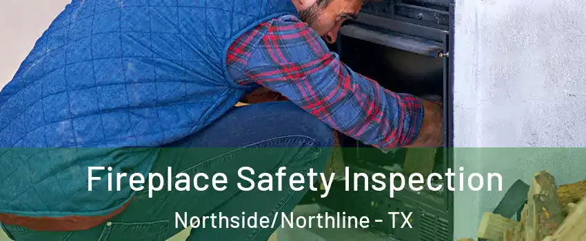 Fireplace Safety Inspection Northside/Northline - TX