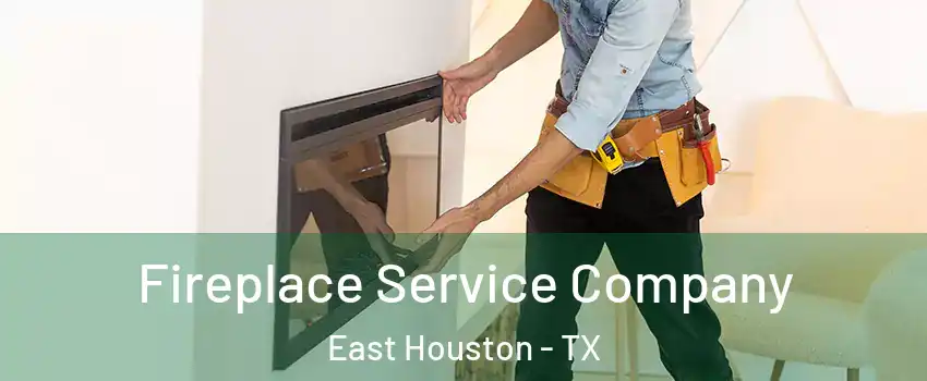 Fireplace Service Company East Houston - TX