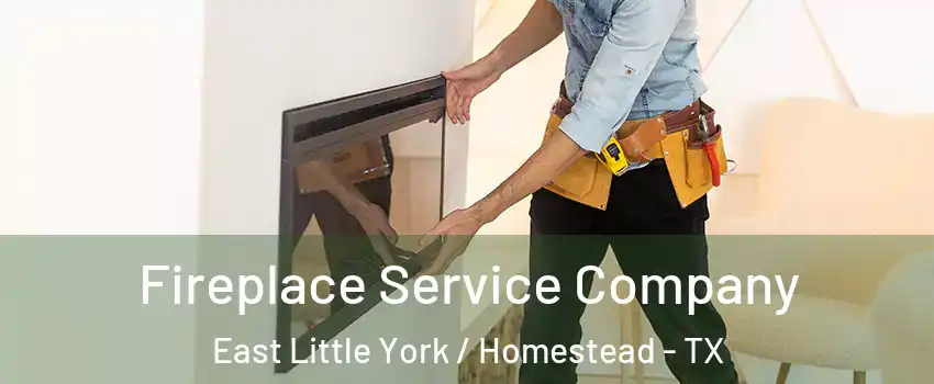 Fireplace Service Company East Little York / Homestead - TX