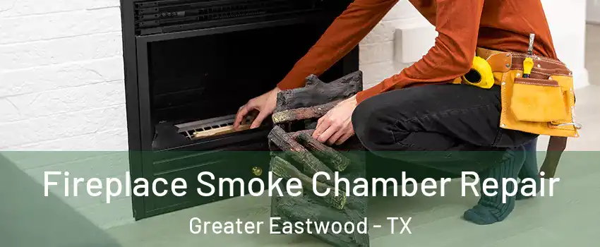 Fireplace Smoke Chamber Repair Greater Eastwood - TX