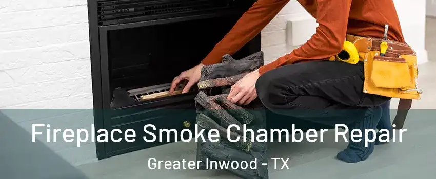 Fireplace Smoke Chamber Repair Greater Inwood - TX