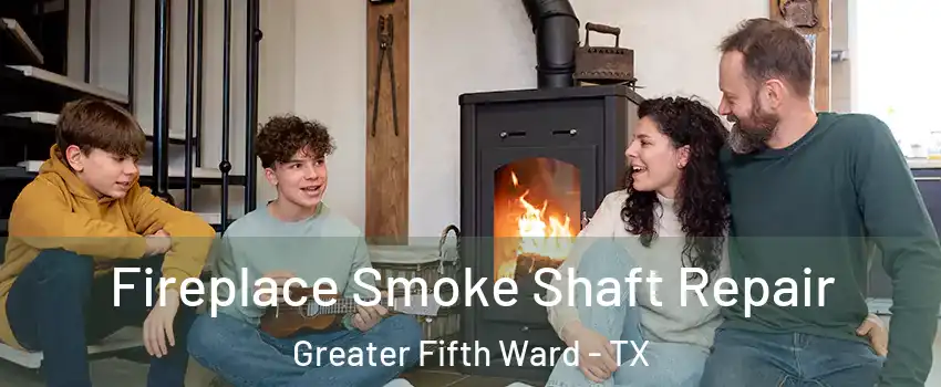 Fireplace Smoke Shaft Repair Greater Fifth Ward - TX