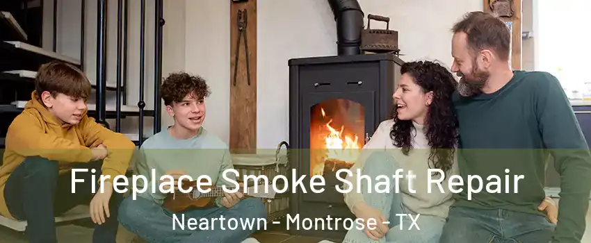 Fireplace Smoke Shaft Repair Neartown - Montrose - TX