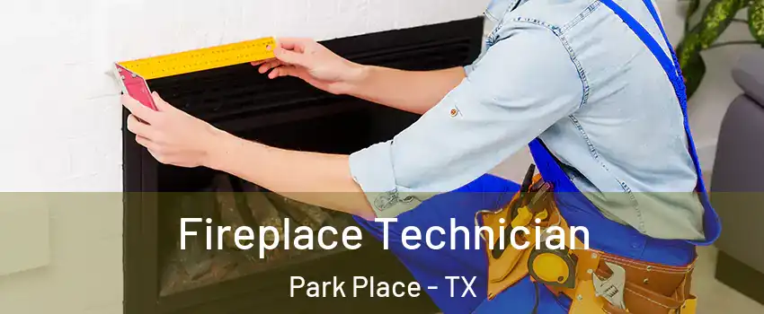 Fireplace Technician Park Place - TX