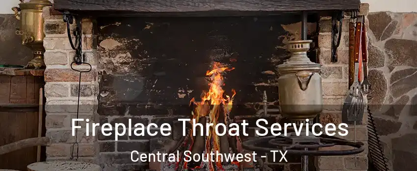 Fireplace Throat Services Central Southwest - TX