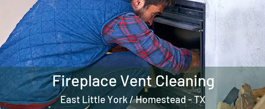 Fireplace Vent Cleaning East Little York / Homestead - TX