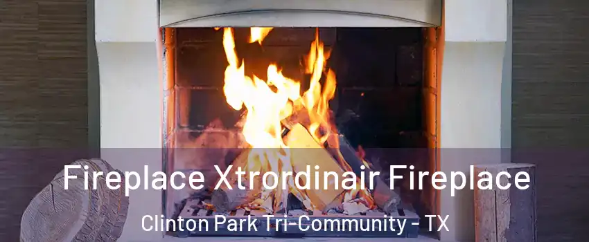 Fireplace Xtrordinair Fireplace Clinton Park Tri-Community - TX