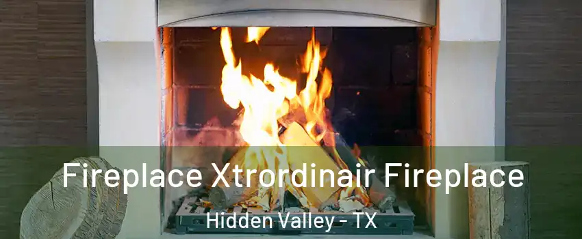 Fireplace Xtrordinair Fireplace Hidden Valley - TX