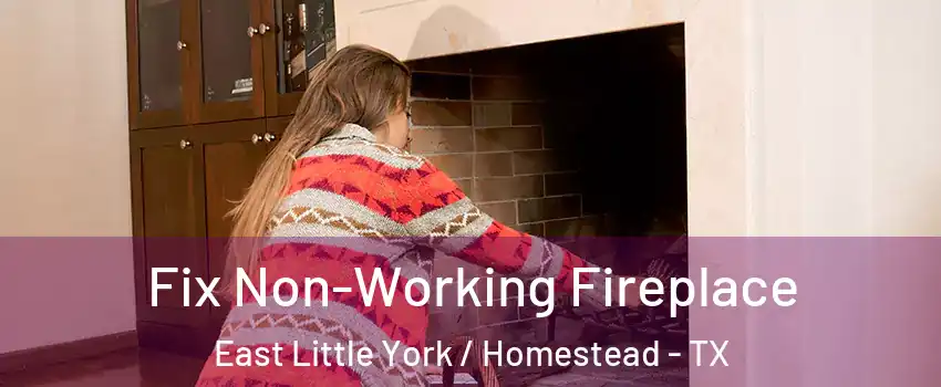 Fix Non-Working Fireplace East Little York / Homestead - TX