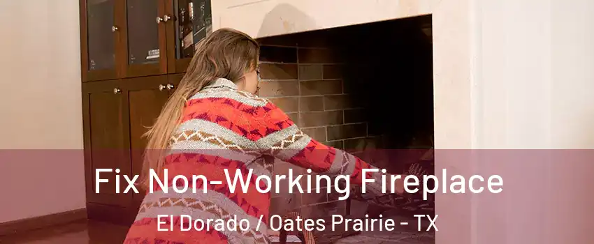 Fix Non-Working Fireplace El Dorado / Oates Prairie - TX