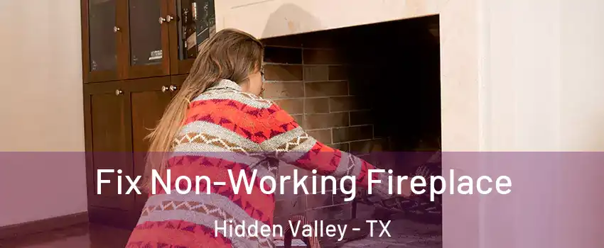 Fix Non-Working Fireplace Hidden Valley - TX